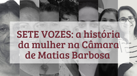 Confira o documentário "Sete Vozes: a história da mulher na Câmara de Matias Barbosa"
